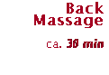 Text Box: Back Massage

ca. 30 min 
