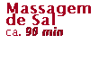 Text Box: Massagem de Sal 
ca. 90 min 
